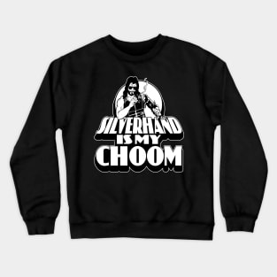 Silverhand is my Choom Crewneck Sweatshirt